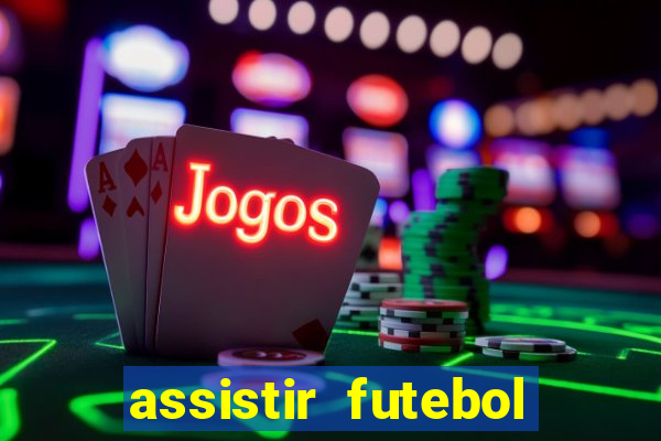 assistir futebol multi max